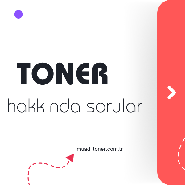 Toner Hakkında Sıkça Sorulan Sorular